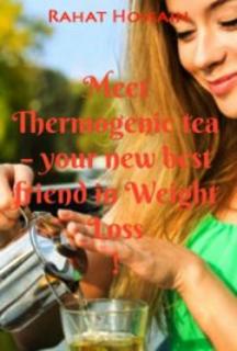 Image Meet Thermogenic Tea Your New Best Friend In Weight Loss