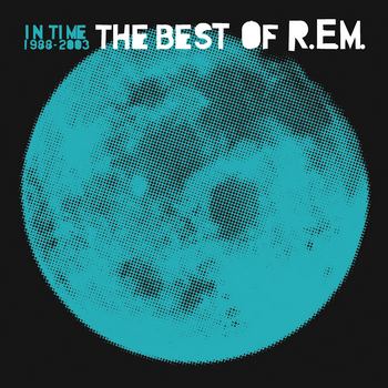 In Time: The Best Of R.E.M. 1988-2003 (2003) [2016 Reissue]