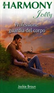 Jackie Braun Fridline - Professione. Guardia del corpo (2006)