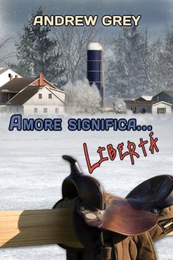 Andrew Grey - Serie Amore Significa... vol.04. Amore significa... libertà (2014)