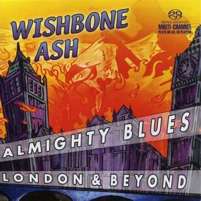 Wishbone Ash - Almighty Blues: London & Beyond (2004) [Hi-Res SACD Rip]