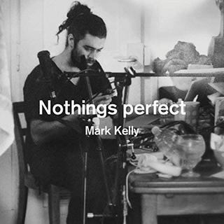 Mark Kelly - Nothings Perfect (2018) .mp3 - 320 kbps