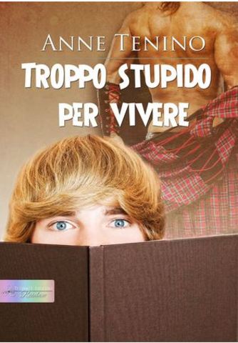 Anne Tenino - Troppo stupido per vivere (2015)