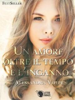 Alessandra Volpe -  Un amore oltre il tempo e l'inganno (2015)