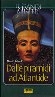 Alan F. Alford - Dalle piramidi ad Atlantide (2005)